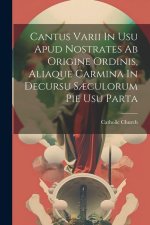 Cantus Varii In Usu Apud Nostrates Ab Origine Ordinis, Aliaque Carmina In Decursu S?culorum Pie Usu Parta