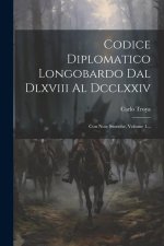 Codice Diplomatico Longobardo Dal Dlxviii Al Dcclxxiv: Con Note Storiche, Volume 1...