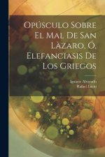 Opúsculo Sobre El Mal De San L?zaro, Ó, Elefanciasis De Los Griegos