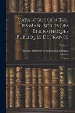 Catalogue général des manuscrits des biblioth?ques publiques de France: Paris; Volume 2