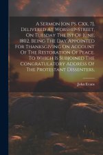 A Sermon [on Ps. Cxx, 7], Delivered At Worship-street, On Tuesday The 1st Of June, 1802, Being The Day Appointed For Thanksgiving On Account Of The Re