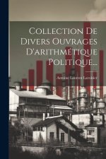 Collection De Divers Ouvrages D'arithmétique Politique...