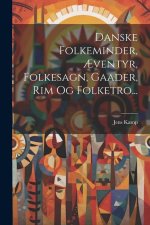 Danske Folkeminder, ?ventyr, Folkesagn, Gaader, Rim Og Folketro...