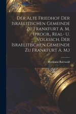 Der Alte Friedhof Der Israelitischen Gemeinde Zu Frankfurt A. M. (progr., Real- U. Volkssch. Der Israelitischen Gemeinde Zu Frankfurt A. M.)