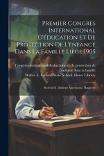 Premier Congres International D'éducation Et De Protection De L'enfance Dans La Famille Li?ge 1905: Section Iii: Enfants Anormaux: Rapports