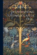 De Inventione Iuvenalis Capita Tria...