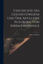 Geschichte Des Geschützwesens Und Der Artillerie In Europa, Von Ihrem Ursprunge