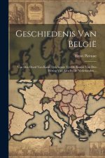 Geschiedenis Van België: Van Den Dood Van Karel Den Stoute Tot De Komst Van Den Hertog Van Alva In De Nederlanden...
