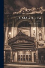 La Maschera: Cronaca Del Teatro...
