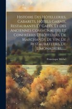 Histoire Des Hôtelleries, Cabarets, Hôtels Garnis, Restaurants Et Cafés, Et Des Anciennes Communautés Et Confréries D'hôteliers, De Marchands De Vin,