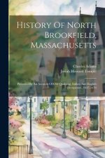 History Of North Brookfield, Massachusetts: Preceded By An Account Of Old Quabaug, Indian And English Occupation, 1647-1676