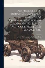 Instructions For Mounting, Using And Caring For Disappearing Carriage L.f., Model Of 1901 For 10-inch Guns, Models Of 1895 And 1900