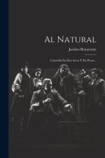 Al Natural: Comedia En Dos Actos Y En Prosa...