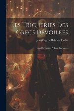 Les Tricheries Des Grecs Dévoilées: L'art De Gagner ? Tous Les Jeux...