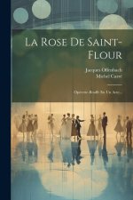 La Rose De Saint-flour: Opérette-bouffe En Un Acte...