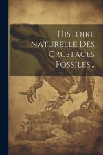 Histoire Naturelle Des Crustaces Fossiles...