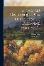 Mémoires Historiques Sur Le Dioc?se De Lausanne, Volume 2...