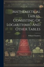 Mathematical Tables, Consisting Of Logarithmic And Other Tables