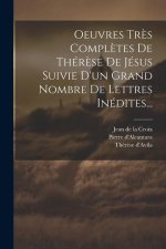 Oeuvres Tr?s Compl?tes De Thér?se De Jésus Suivie D'un Grand Nombre De Lettres Inédites...