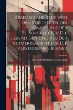 Akademische Rede Von Den Vortheilen Des Staates Aus Der Sorgfalt Für Die Lebendigen Und Aus Der Aufmerksamkeit Für Die Verstorbenen Bürger