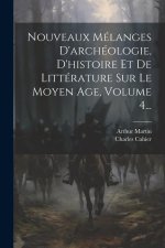 Nouveaux Mélanges D'archéologie, D'histoire Et De Littérature Sur Le Moyen Age, Volume 4...