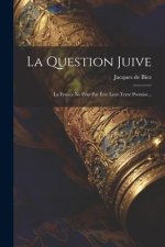 La Question Juive: La France Ne Peut Par ?tre Leur Terre Promise...