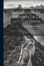 Compendio De La Historia De La China: Su Gobierno, Leyes, Ciencias, Artes, Industria, Comercio, Navegacion, Usos Y Costumbres...