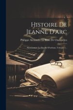 Histoire De Jeanne D'arc: Surnommée La Pucelle D'orléans, Volume 3...