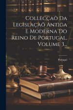 Collecça? Da Legislaça? Antiga E Moderna Do Reino De Portugal, Volume 3...