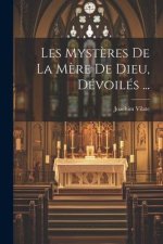 Les Myst?res De La M?re De Dieu, Dévoilés ...