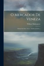 O Mercador De Veneza: Drama En Cinco Actos: Traducça? Livre...