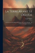 La Terre Avant Le Déluge: Contenant 26 Vies Idéales De Paisages De L'ancien Monde... Et 7 Cartes Geólogigues Coloriées...