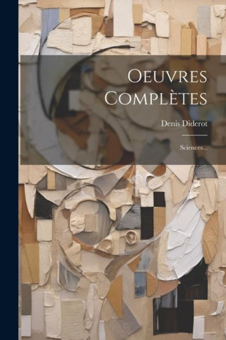 Oeuvres Compl?tes: Sciences...