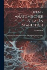 Oken's Anatomischer Atlas In Stahlstich: Aus Dessen Abbildungen Zu Seiner Allgemeinen Naturgeschichte Besonders Abgedruckt