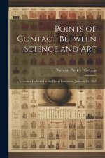 Points of Contact Between Science and Art: A Lecture Delivered at the Royal Institution, January 30, 1863