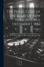 The Penal Code of the State of New York in Force December 1, 1882: As Amended by Laws of 1882 ... [To] 1906, With Notes of Decisions to Date: A Table