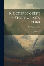 Knickerbocker's History of New York: (Books Iii-Vii)