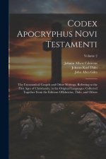Codex Apocryphus Novi Testamenti: The Uncanonical Gospels and Other Writings, Referring to the First Ages of Christianity; in the Original Languages:
