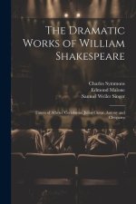 The Dramatic Works of William Shakespeare: Timon of Athens. Coriolanus. Julius C?sar. Antony and Cleopatra