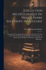Collection Archéologique Du Prince Pierre Soltykoff. Horlogerie: Description Et Iconographie Des Instruments Horaires Du Xvie Si?cle, Précédée D'un Ab