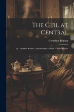 The Girl at Central: By Geraldine Bonner; Illustrated by Arthur William Brown