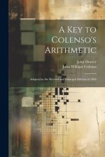 A Key to Colenso's Arithmetic: Adapted to the Revised and Enlarged Edition of 1864
