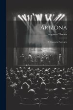 Arizona; a Drama in Four Acts