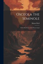 Osceola the Seminole: Or the Red Fawn of the Flower Land