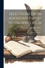 Selections From Addison's Papers in the Spectator: Essay On 