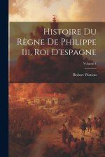 Histoire Du R?gne De Philippe Iii, Roi D'espagne; Volume 1