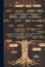Histoire Généalogique Et Héraldique Des Pairs De France: Des Grands Dignitaires De La Couronne, Des Principales Familles Nobles Du Royaume Et Des Mais