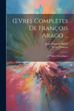 OEvres Compl?tes De François Arago ...: -8. Notices Scientifiques