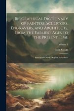 Biographical Dictionary of Painters, Sculptors, Engravers, and Architects, From the Earliest Ages to the Present Time: Interspersed With Original Anec