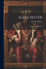Alma Mater: A Story of College Life